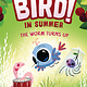 Bird 02 In Summer: The Worm Turns Up: In Summer