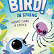 Bird 01 In Spring: Along Came a Spider