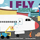 I Fly: An Airplane's Fantastic Flight