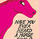 Have You Ever Heard a Horse Sing?