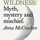 Do Wildness: Myth, mystery and mischief
