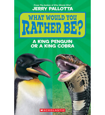 Scholastic Inc. What Would You Rather Be? A King Penguin or a King Cobra?