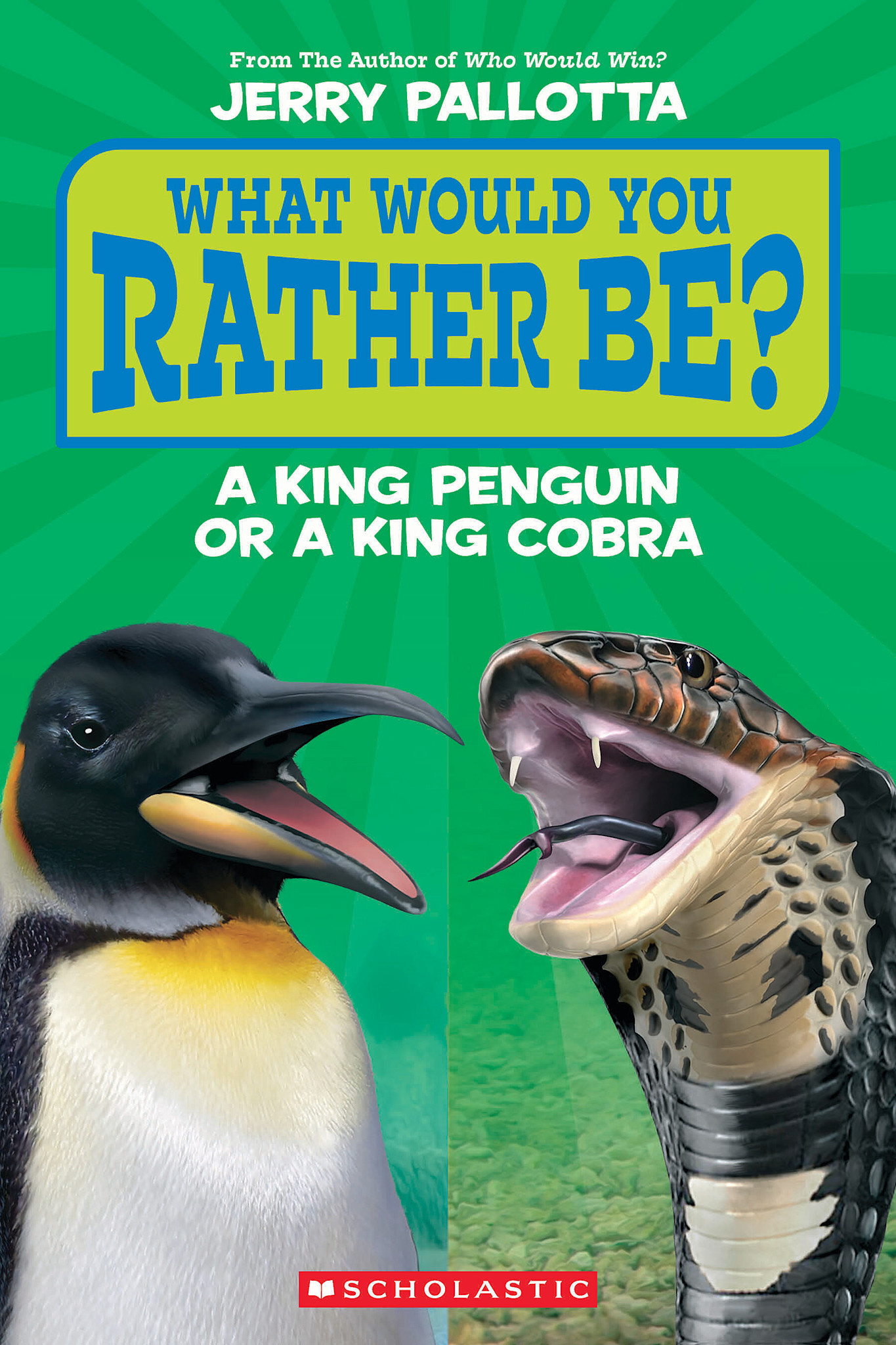 Scholastic Inc. What Would You Rather Be? A King Penguin or a King Cobra?