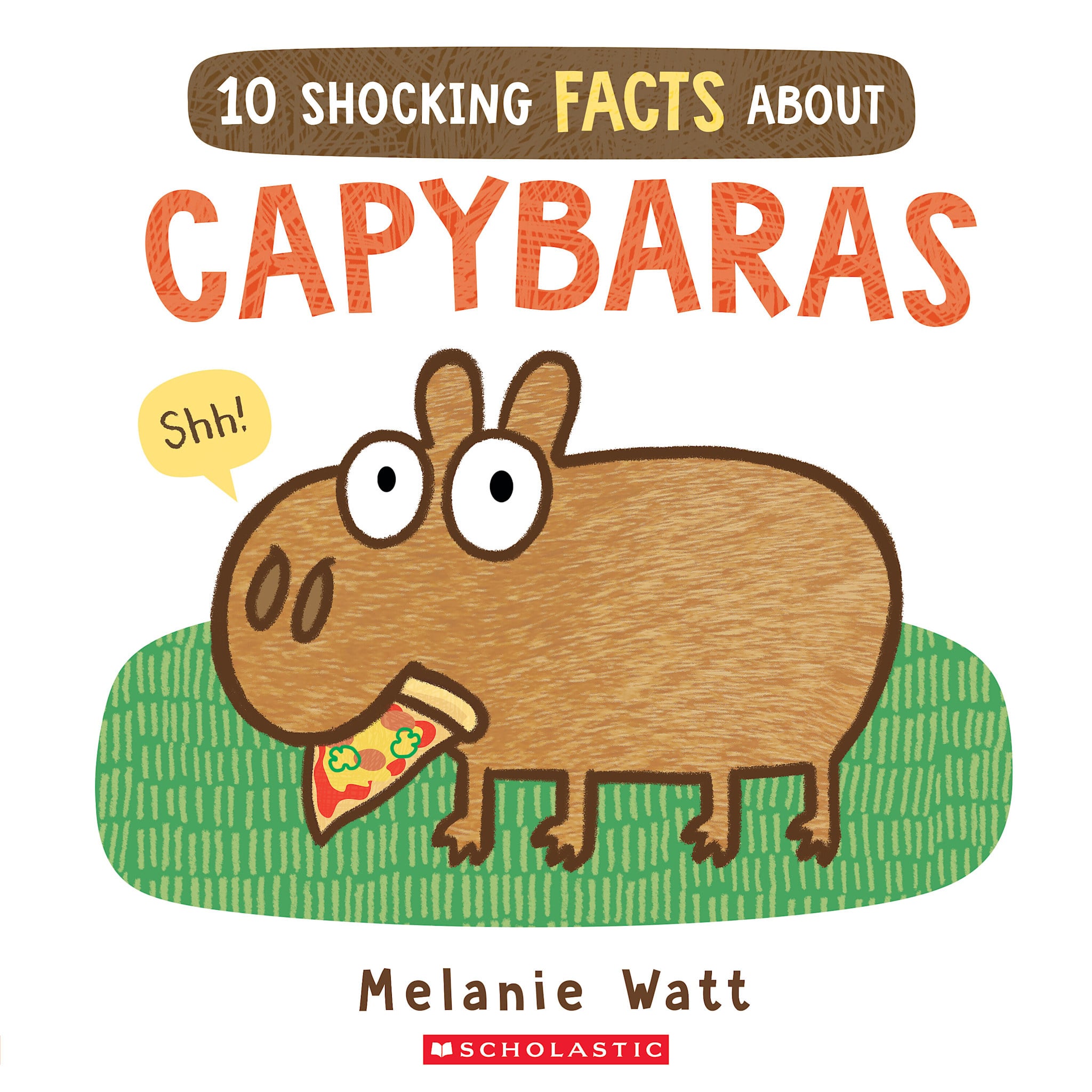 Scholastic Press 10 Shocking Facts About Capybaras