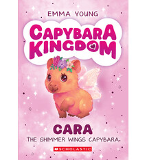 Scholastic Paperbacks Capybara Kingdom #1 Cara the Shimmer Wings Capybara