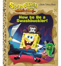Golden Books The SpongeBob Movie: Search for SquarePants: How to Be a Swashbuckler!