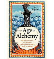 Greystone Books The Age of Alchemy: The Secret History of Chemistry from Ancient Magic to Modern Science