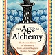Greystone Books The Age of Alchemy: The Secret History of Chemistry from Ancient Magic to Modern Science