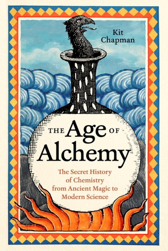 Greystone Books The Age of Alchemy: The Secret History of Chemistry from Ancient Magic to Modern Science