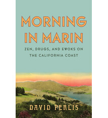 Heyday Morning in Marin: Zen, Drugs, and Ewoks on the California Coast