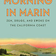 Heyday Morning in Marin: Zen, Drugs, and Ewoks on the California Coast