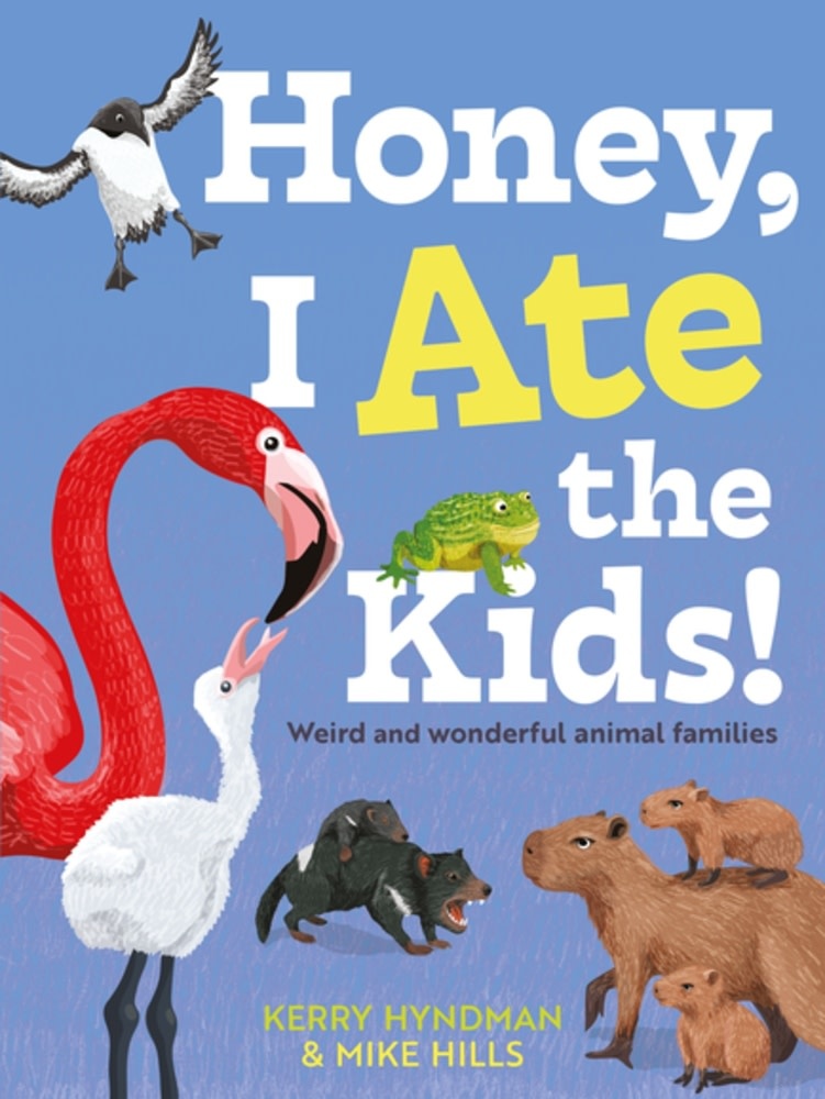 Faber & Faber Children’s Honey, I Ate the Kids: Weird and wonderful animal families
