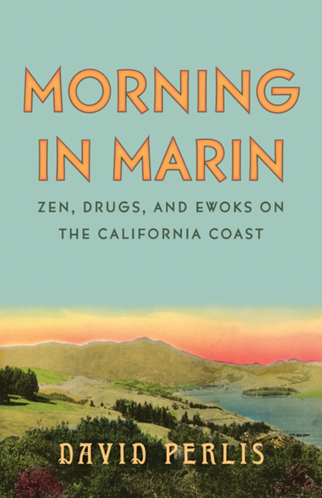 Heyday Morning in Marin: Zen, Drugs, and Ewoks on the California Coast