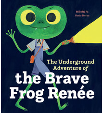 Greystone Kids The Underground Adventure of the Brave Frog Renee