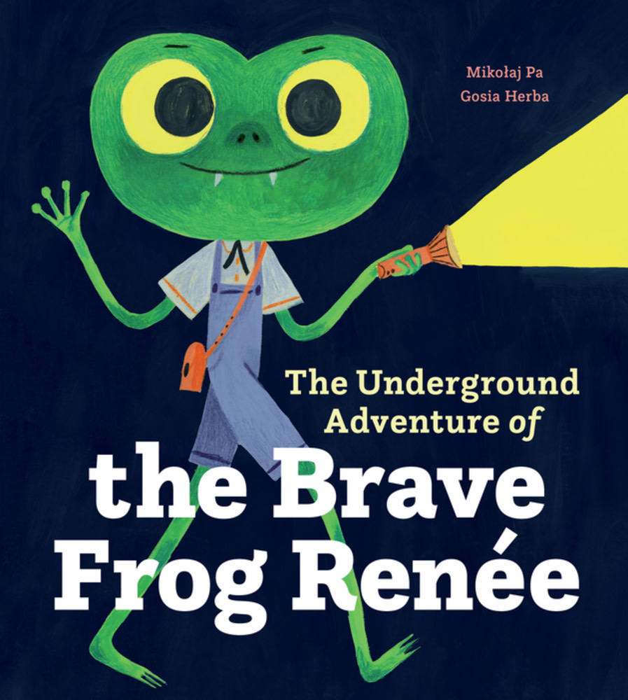 Greystone Kids The Underground Adventure of the Brave Frog Renee