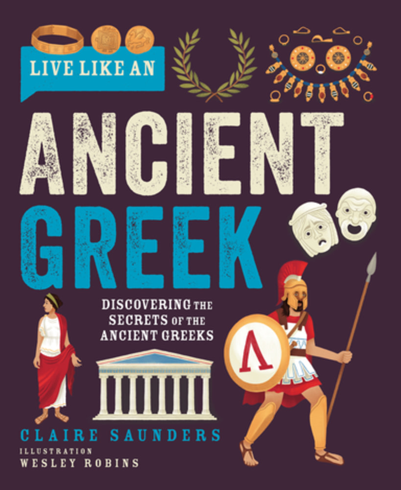 Button Books Live Like an Ancient Greek: Discovering the Secrets of the Ancient Greeks
