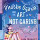 Annick Press Phoebe Ogawa and the Art of Not Caring