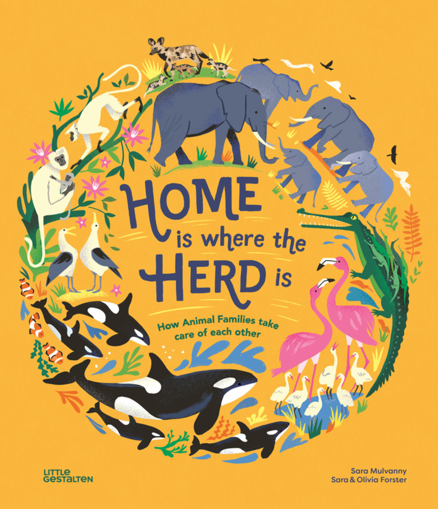 Little Gestalten Home is Where the Herd is: How Animal Families take care of each other