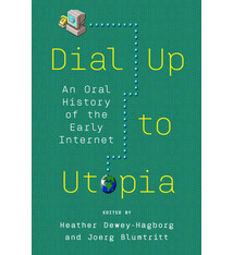 Dial Up to Utopia: An Oral History of the Early Internet