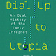 Dial Up to Utopia: An Oral History of the Early Internet