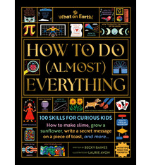 How to Do (Almost) Everything: 100 skills for curious kids