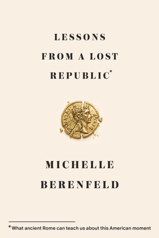 Lessons from a Lost Republic: What Ancient Rome Can Teach Us About This American Moment