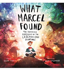 Beach Lane Books What Marcel Found: The Incredible Discovery of the Lascaux Cave Paintings