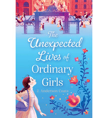 Atheneum Books for Young Readers The Unexpected Lives of Ordinary Girls