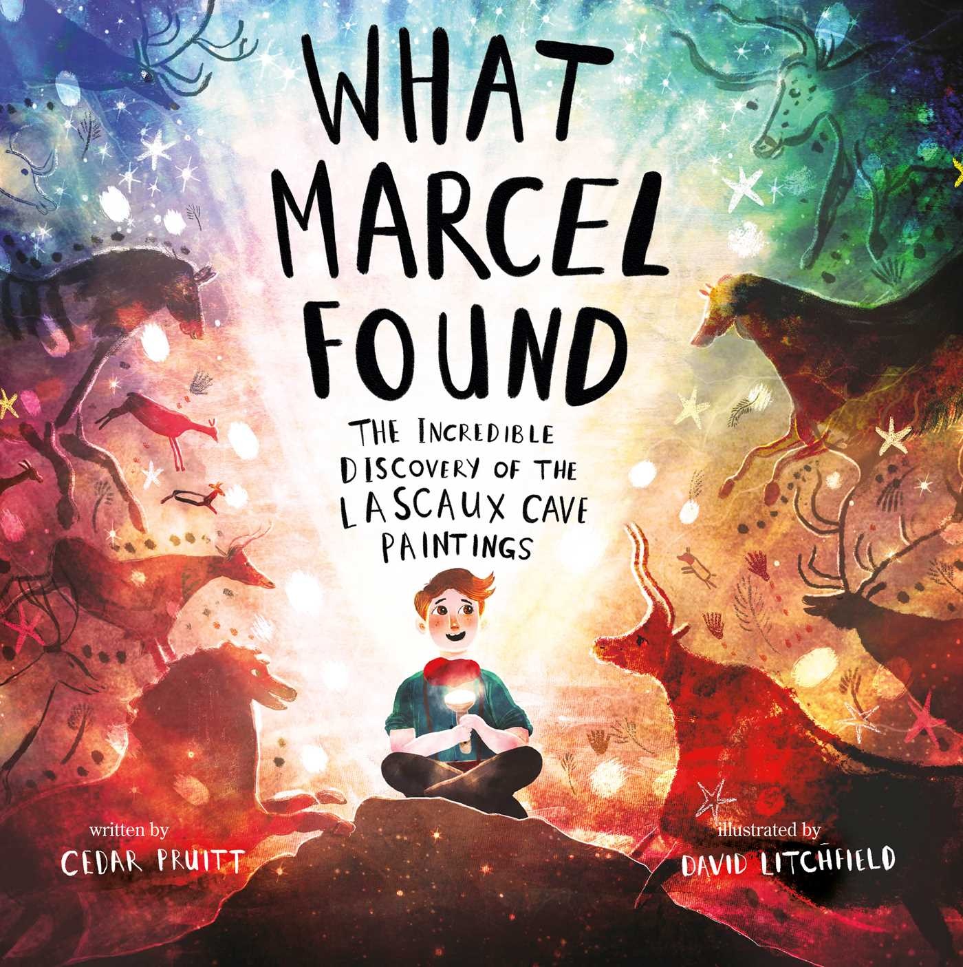 Beach Lane Books What Marcel Found: The Incredible Discovery of the Lascaux Cave Paintings
