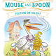 Simon Spotlight Mouse and Spoon: Pelicans on Holiday: Ready-to-Read Level 2