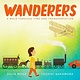 Beach Lane Books Wanderers: A Walk Through Time and Transportation