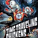 Simon Spotlight Time-Traveling Chickens: Bawk to the Future