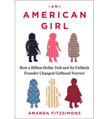 Atria Books An American Girl: How a Billion-Dollar Doll and Its Unlikely Founder Changed Girlhood Forever