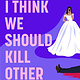 Gallery/Scout Press I Think We Should Kill Other People: A Novel