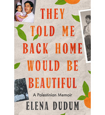 Atria/One Signal Publishers They Told Me Back Home Would Be Beautiful: A Palestinian Memoir