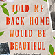 Atria/One Signal Publishers They Told Me Back Home Would Be Beautiful: A Palestinian Memoir