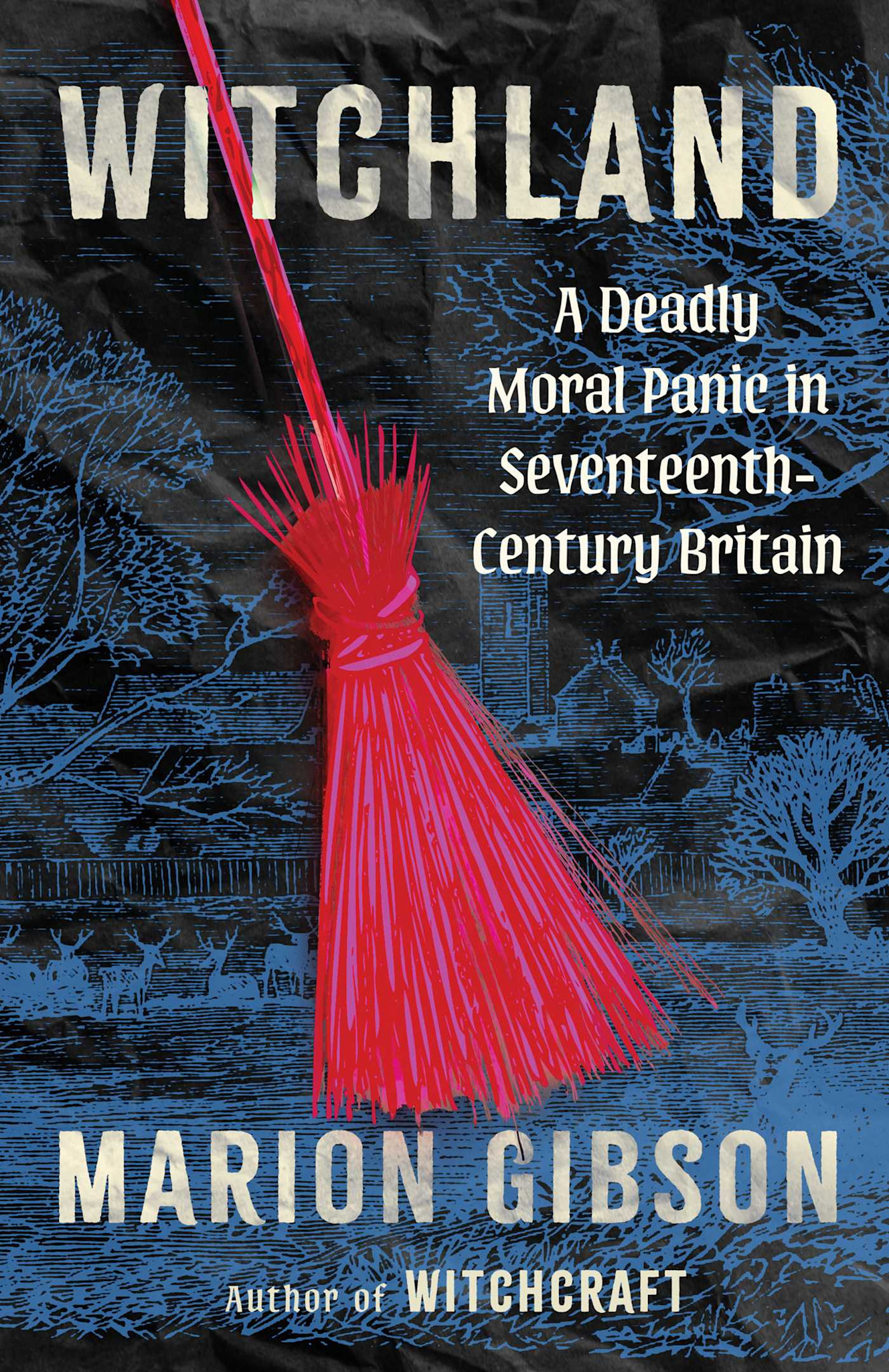 Scribner Witchland: A Deadly Moral Panic in Seventeenth-Century Britain