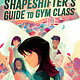 Simon & Schuster The Shapeshifter's Guide to Gym Class