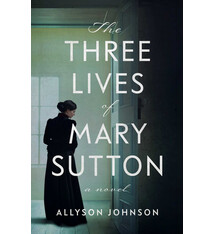 She Writes Press The Three Lives of Mary Sutton: A Novel