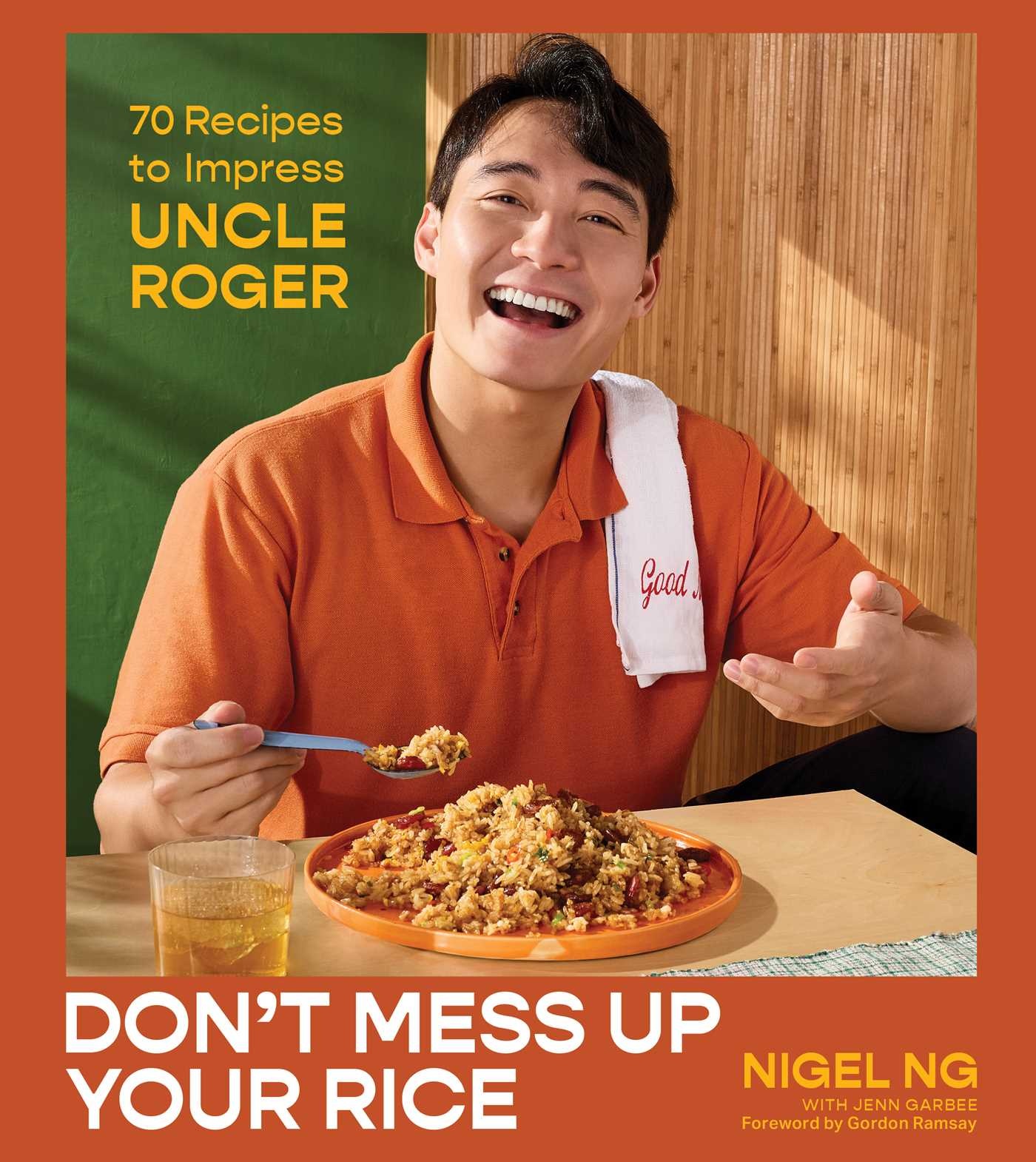 Don't Mess Up Your Rice: 70 Recipes to Impress Uncle Roger (A Cookbook)