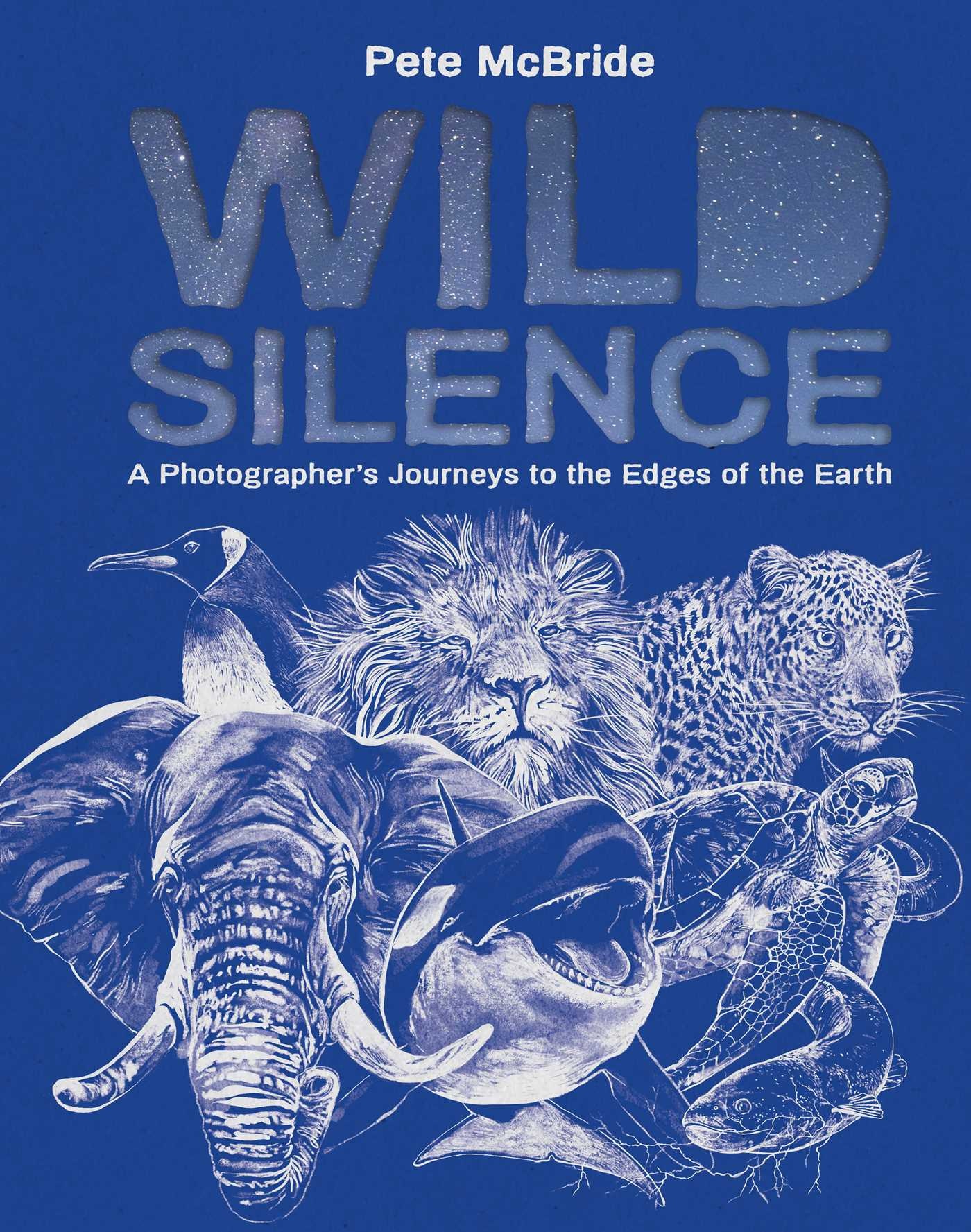 Wild Silence: A Photographer's Journeys to the Edges of the Earth