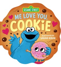 Sesame Street: Me Love You, Cookie (A Sesame Street Cookie Monster Cookie-Shaped Novelty Board Book)