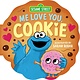 Sesame Street: Me Love You, Cookie (A Sesame Street Cookie Monster Cookie-Shaped Novelty Board Book)