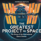Candlewick The Greatest Project in Space: The Story of the International Space Station