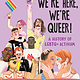 Candlewick Studio We're Here, We're Queer!: A History of LGBTQ+ Activism