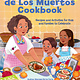 becker&mayer! kids The Dia de Los Muertos Cookbook: Recipes and Activities for Kids and Families to Celebrate