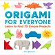 Origami for Everyone: Learn to Fold 75 Simple Projects