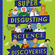 Wide Eyed Editions Super-Disgusting Science Discoveries