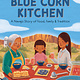 becker&mayer! kids The Blue Corn Kitchen: A Navajo Story of Food, Family, and Tradition