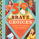Bushel & Peck Books Brave Choices That Changed the World: 35 True Stories of Choosing What Was Right Over What Was Easy